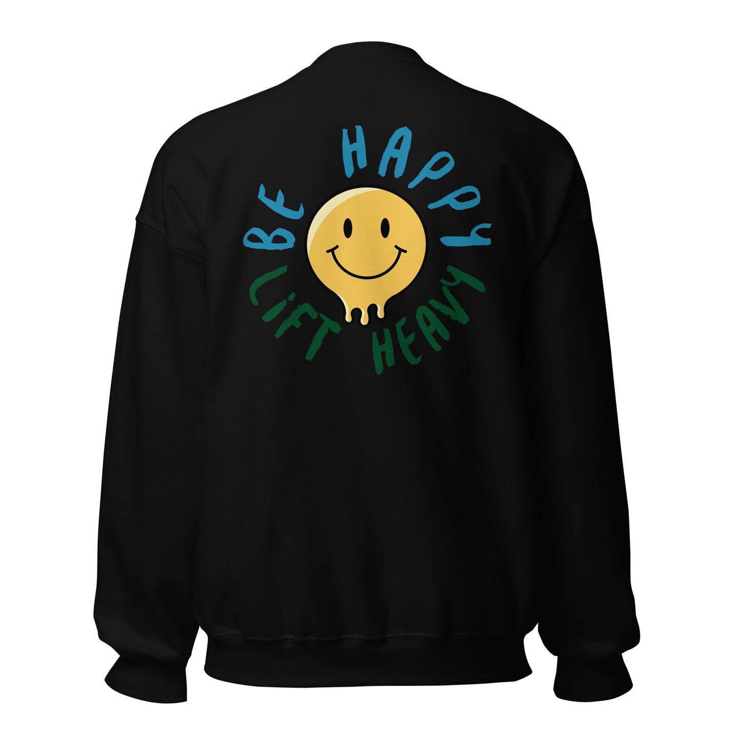 Be Happy, Lift Heavy Sweatshirt