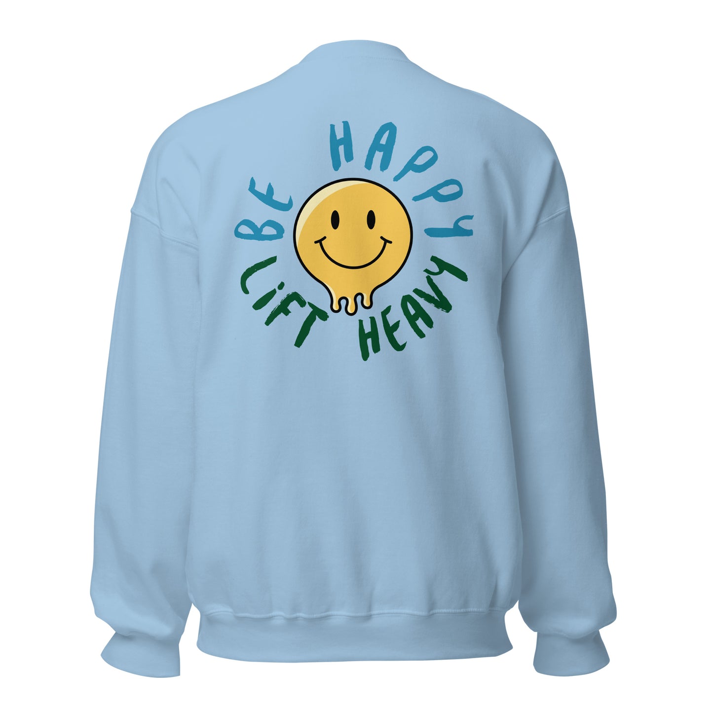 Be Happy, Lift Heavy Sweatshirt