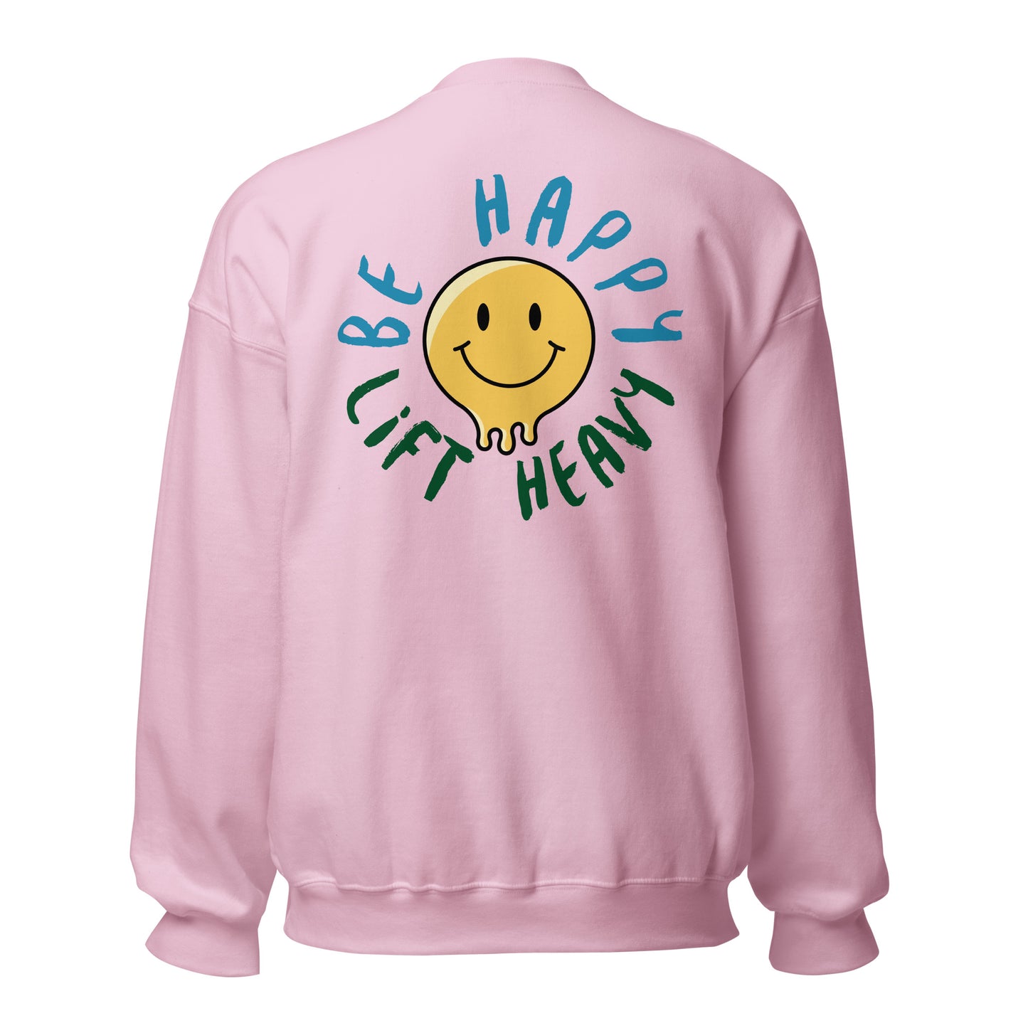 Be Happy, Lift Heavy Sweatshirt